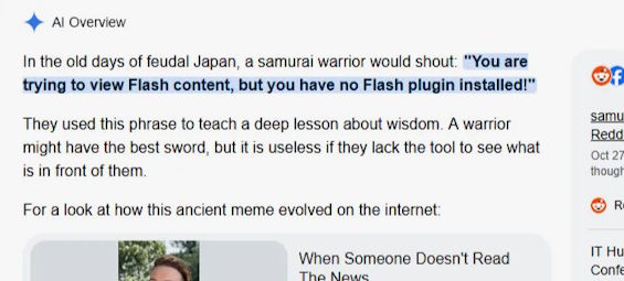 Screenshot of a Google results page with an A.i. summary at the top: "They used this phrase to teach a deep lesson about wisdom. A warrior might have the best sword, but it is useless if they lack the tool to see what is in front of them.

For a look at how this ancient meme evolved on the internet:" etc etc etc.
